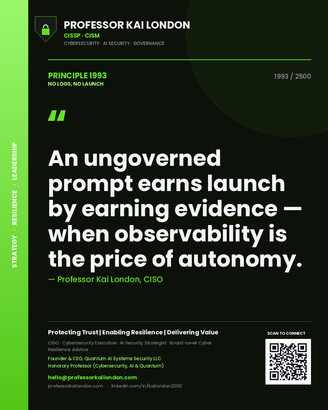Quote card by Professor Kai London reading 'An ungoverned prompt earns launch by earning evidence — when observability is the price of autonomy.'. From the book No Logs, No Launch.