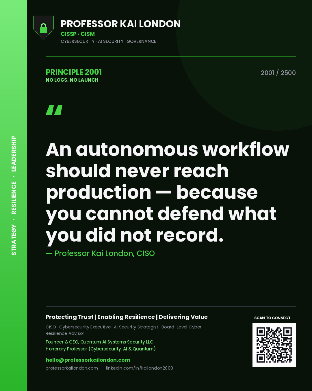 Professor Kai London principle 2001: An autonomous workflow should never reach production — because you cannot defend what you did not record.