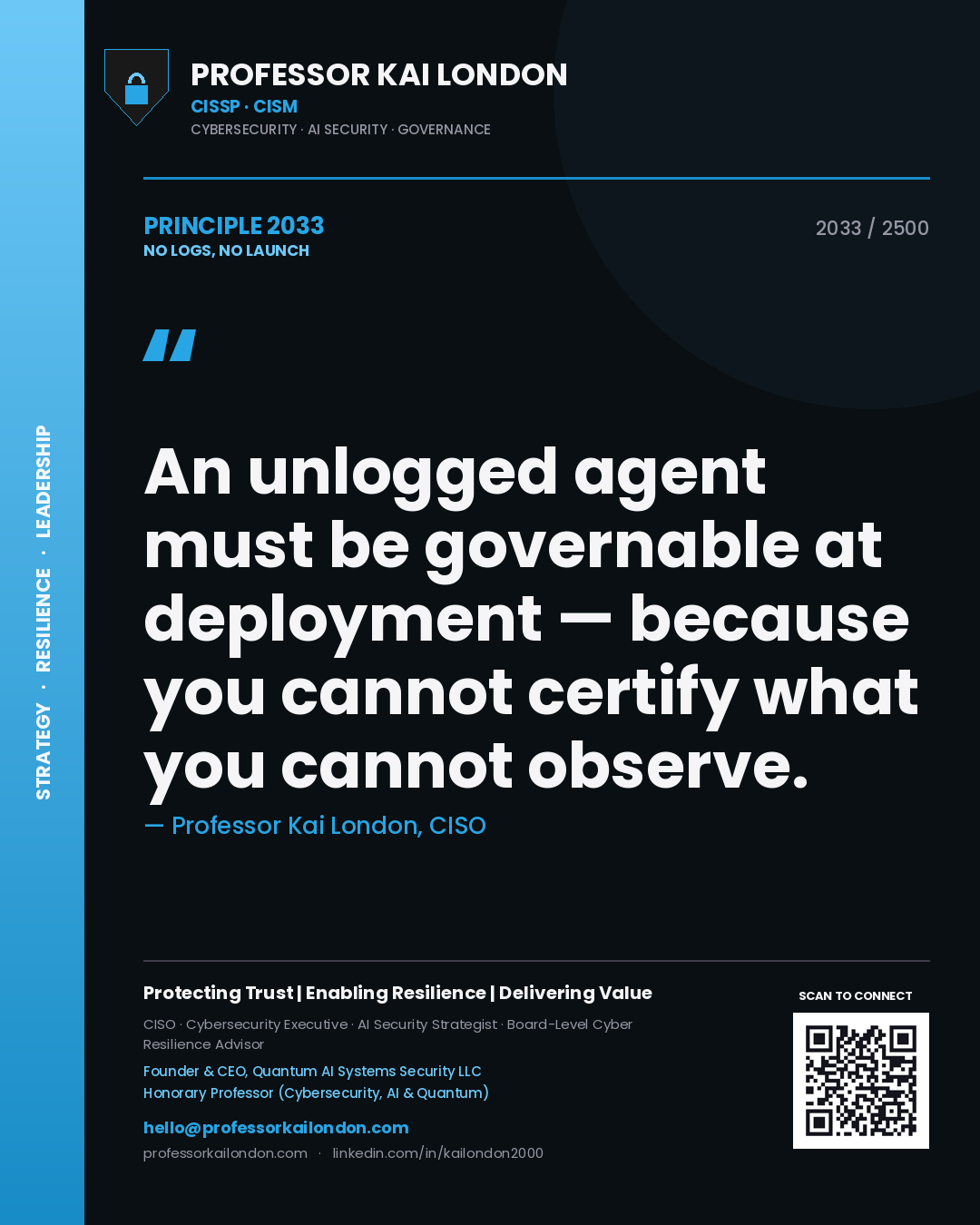 Quote card by Professor Kai London reading 'An unlogged agent must be governable at deployment — because you cannot certify what you cannot observe.'. From the book No Logs, No Launch.