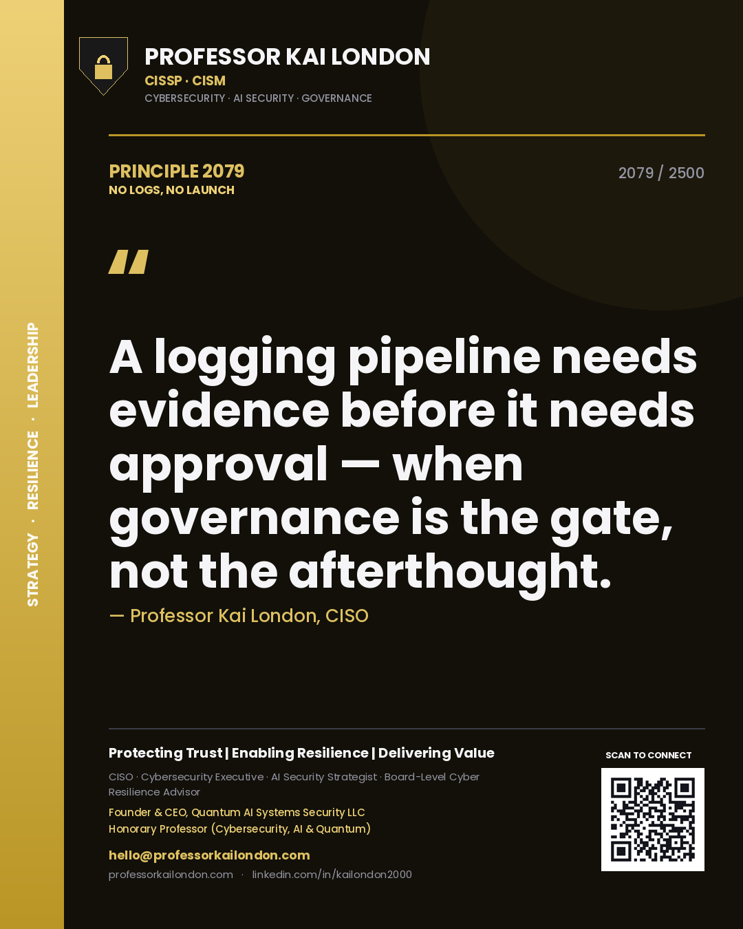 Professor Kai London principle 2079: A logging pipeline needs evidence before it needs approval — when governance is the gate, not the afterthought.