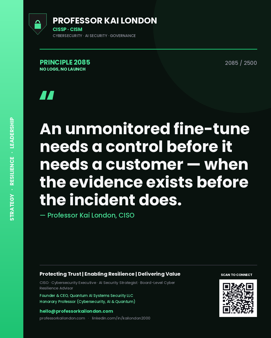 Quote card by Professor Kai London reading 'An unmonitored fine-tune needs a control before it needs a customer — when the evidence exists before the incident does.'. From the book No Logs, No Launch.
