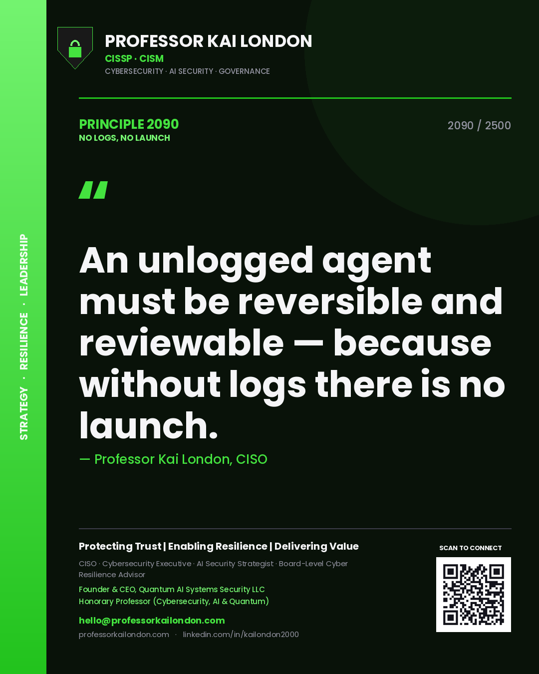 Professor Kai London principle 2090: An unlogged agent must be reversible and reviewable — because without logs there is no launch.