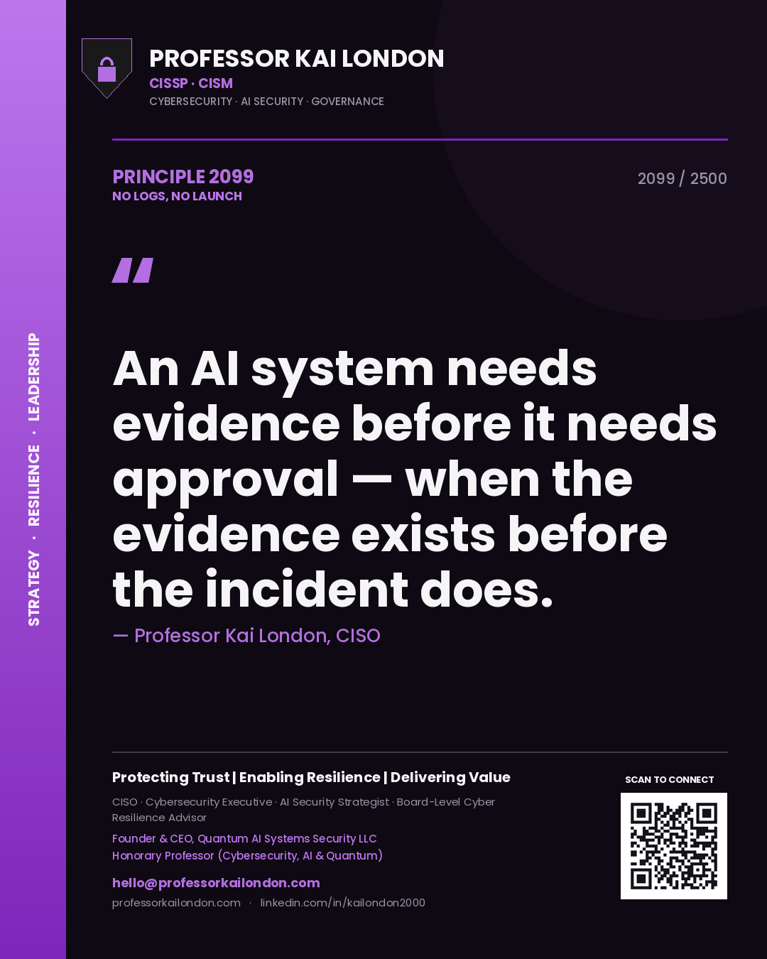 Quote card by Professor Kai London reading 'An AI system needs evidence before it needs approval — when the evidence exists before the incident does.'. From the book No Logs, No Launch.