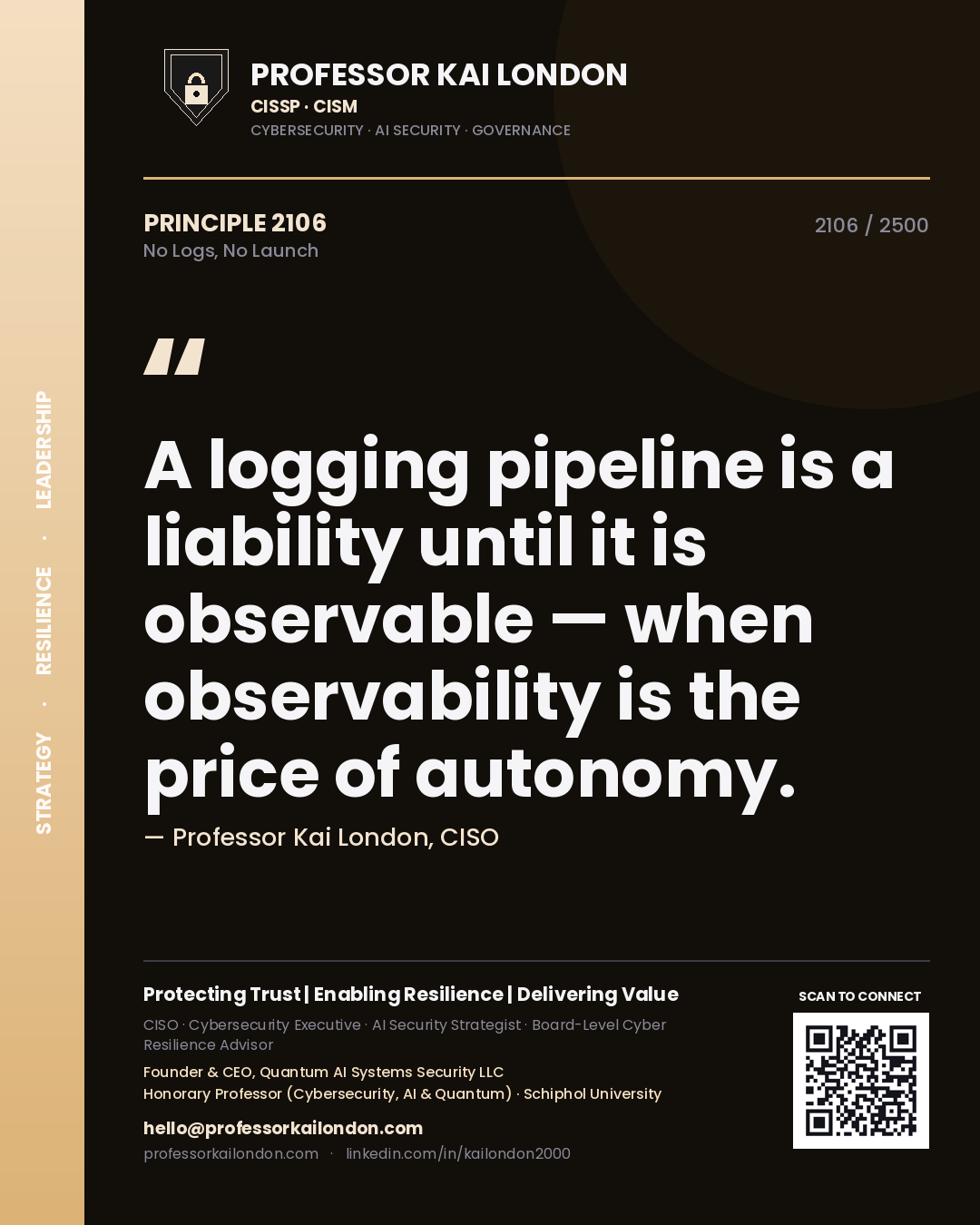 Professor Kai London principle 2106: A logging pipeline is a liability until it is observable — when observability is the price of autonomy.