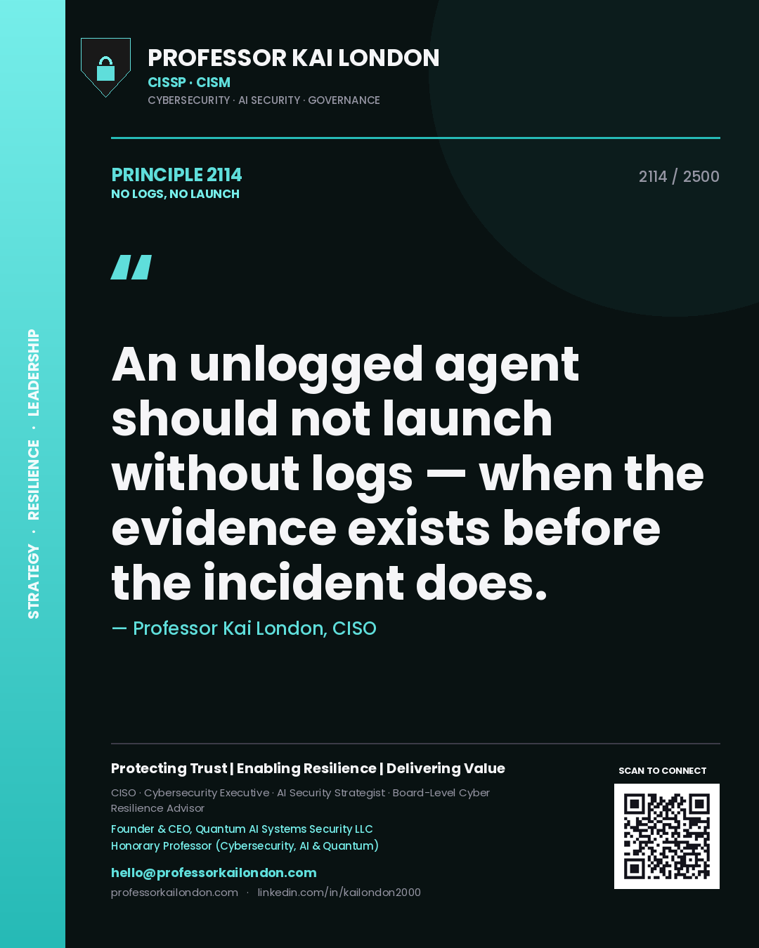 Professor Kai London principle 2114: An unlogged agent should not launch without logs — when the evidence exists before the incident does.