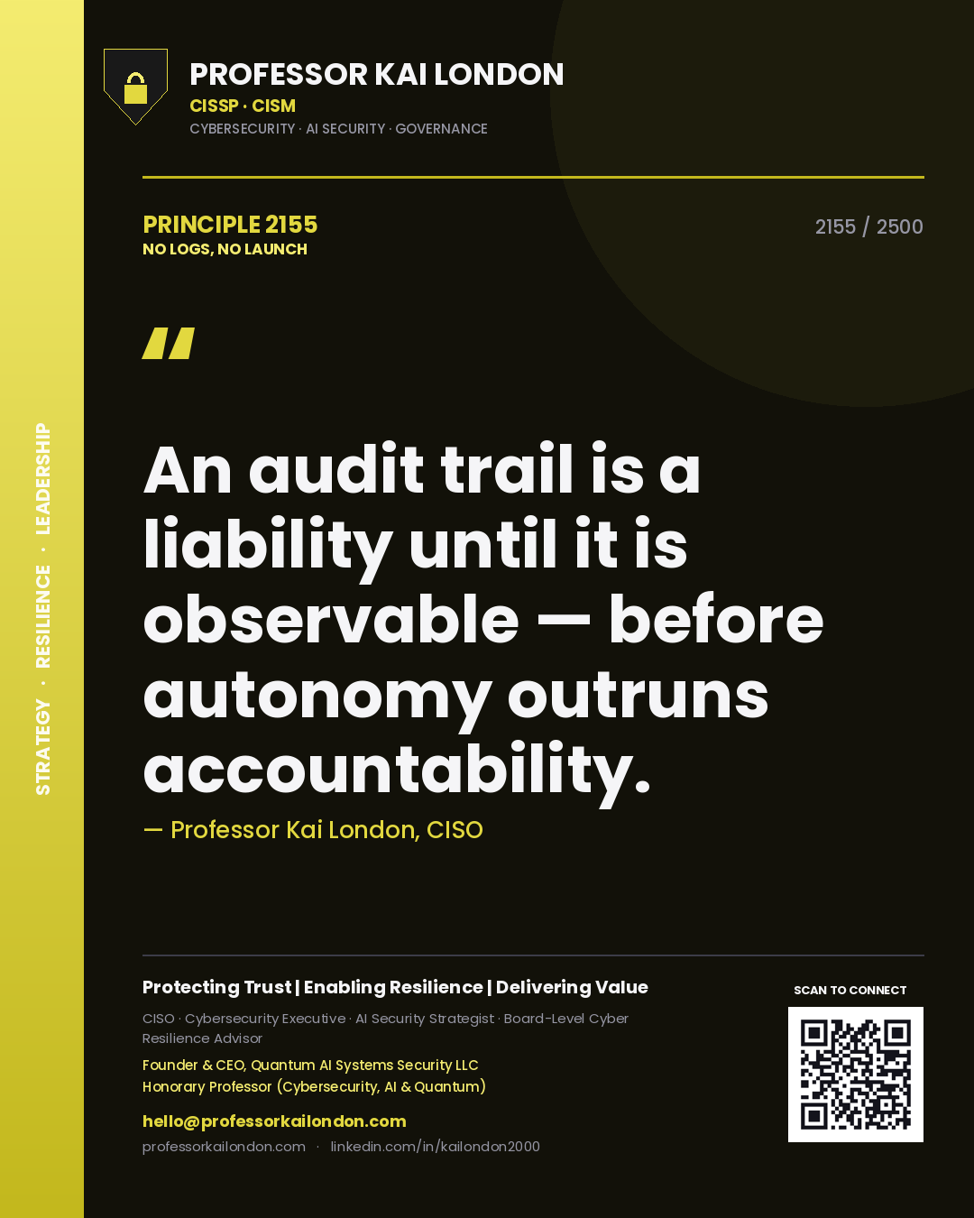 Professor Kai London principle 2155: An audit trail is a liability until it is observable — before autonomy outruns accountability.