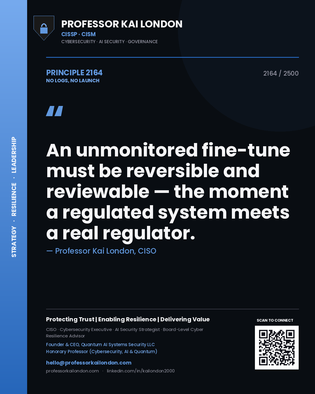 Professor Kai London principle 2164: An unmonitored fine-tune must be reversible and reviewable — the moment a regulated system meets a real regulator.