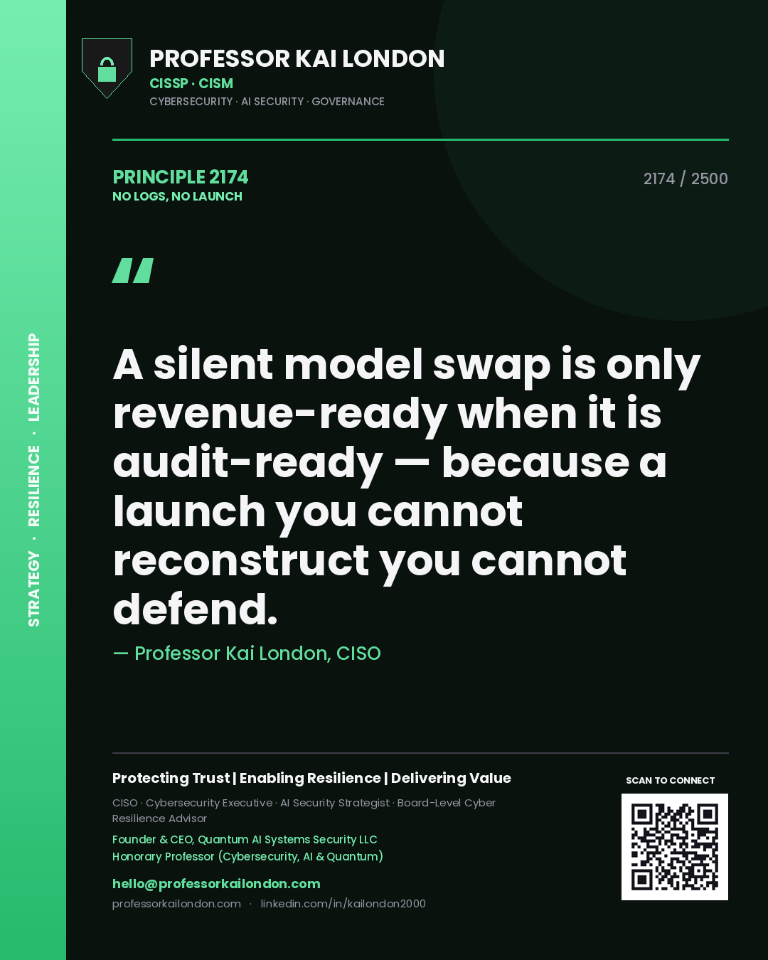 Professor Kai London principle 2174: A silent model swap is only revenue-ready when it is audit-ready — because a launch you cannot reconstruct you cannot defend.