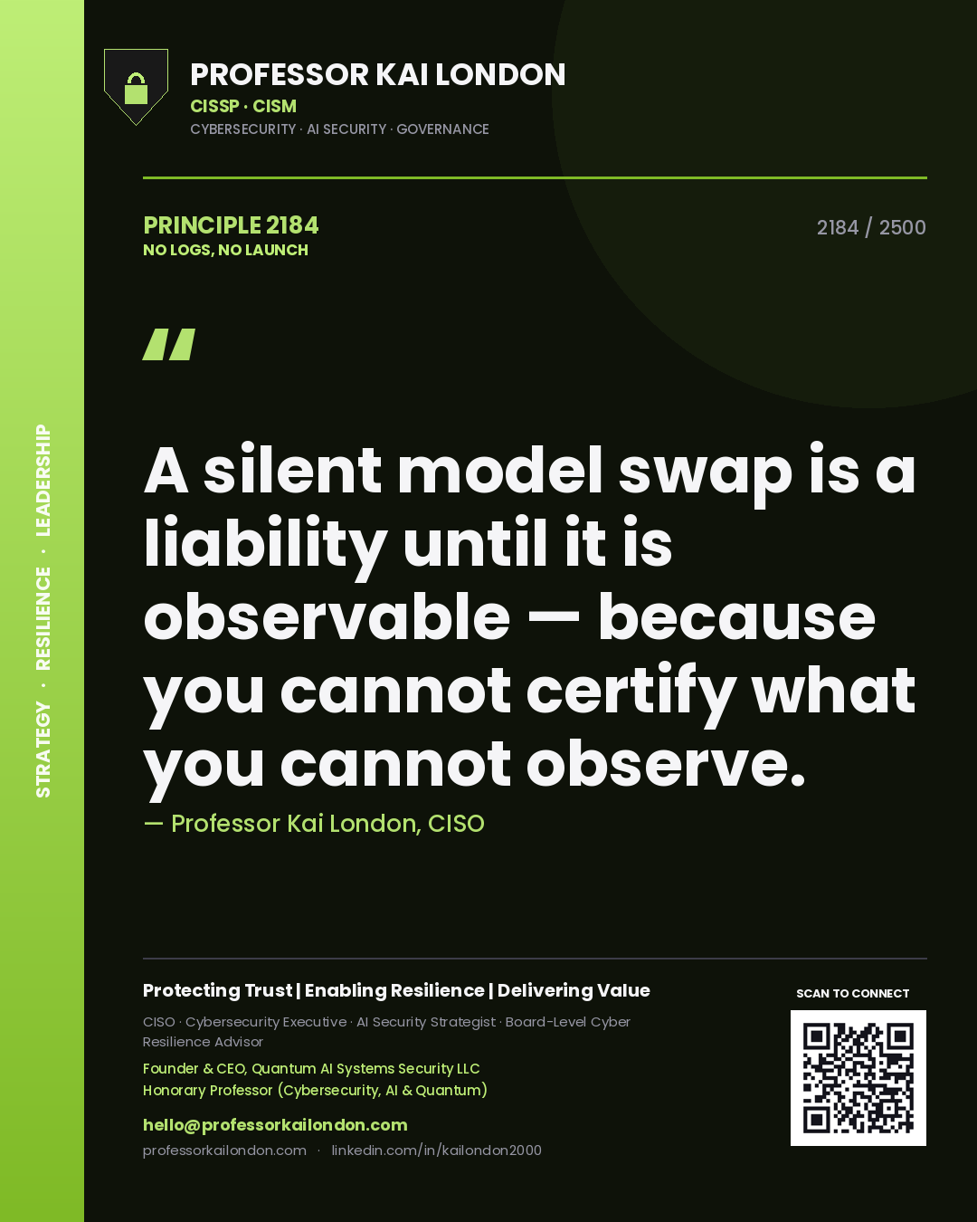 Quote card by Professor Kai London reading 'A silent model swap is a liability until it is observable — because you cannot certify what you cannot observe.'. From the book No Logs, No Launch.