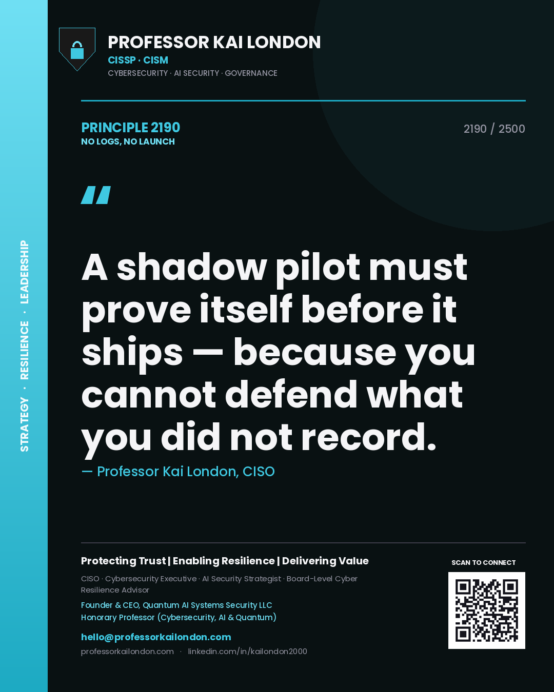 Quote card by Professor Kai London reading 'A shadow pilot must prove itself before it ships — because you cannot defend what you did not record.'. From the book No Logs, No Launch.