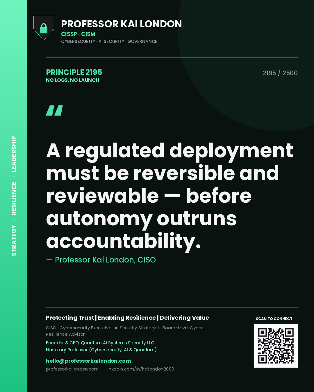Quote card by Professor Kai London reading 'A regulated deployment must be reversible and reviewable — before autonomy outruns accountability.'. From the book No Logs, No Launch.