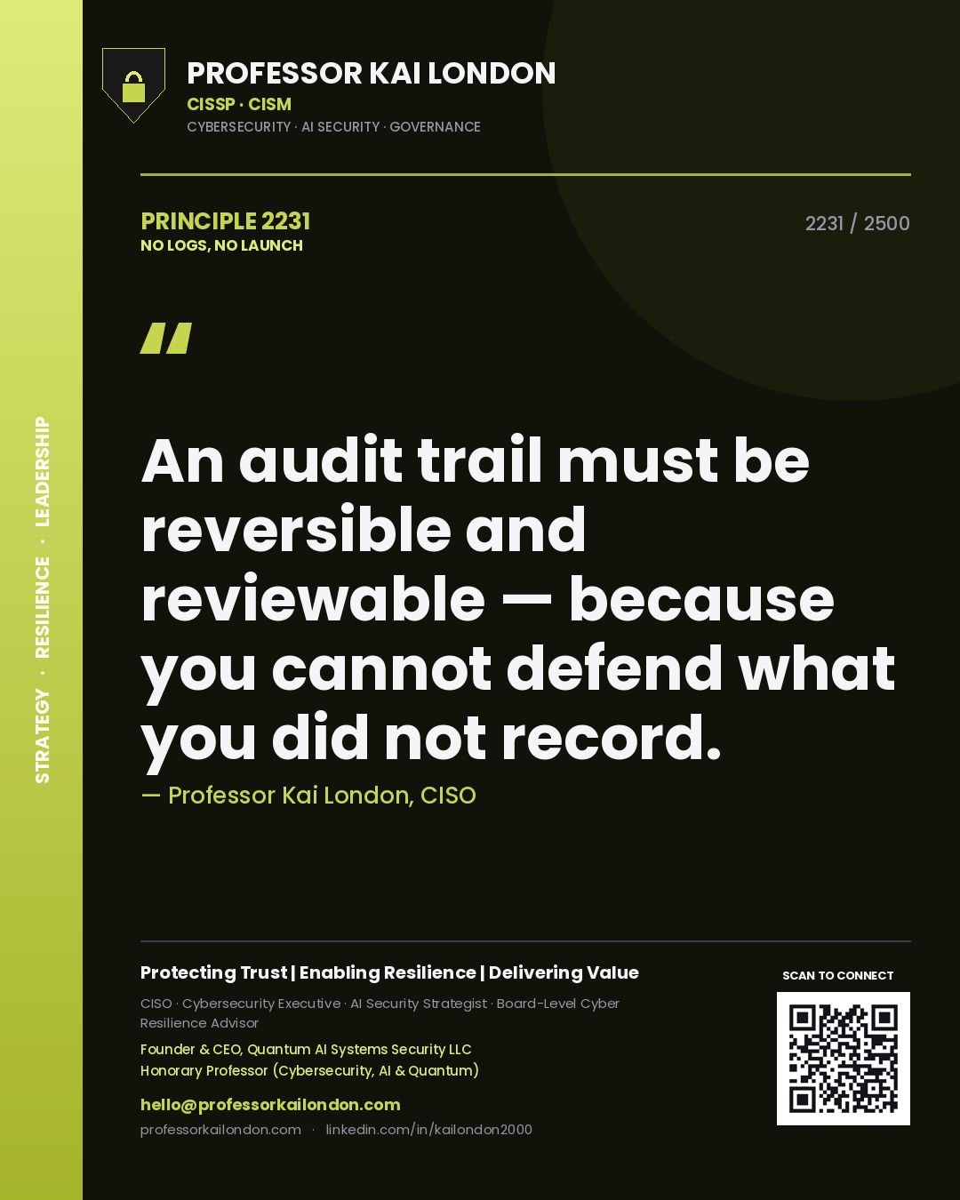 Professor Kai London principle 2231: An audit trail must be reversible and reviewable — because you cannot defend what you did not record.