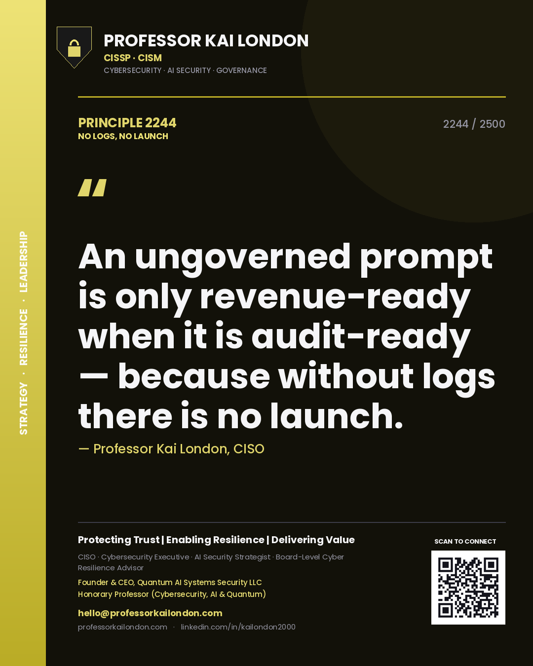 Professor Kai London principle 2244: An ungoverned prompt is only revenue-ready when it is audit-ready — because without logs there is no launch.