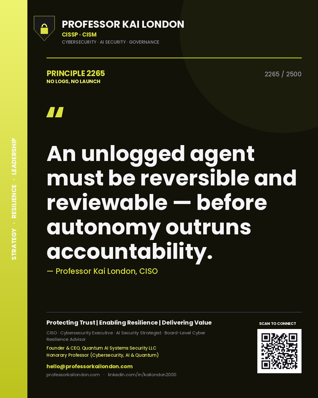 Quote card by Professor Kai London reading 'An unlogged agent must be reversible and reviewable — before autonomy outruns accountability.'. From the book No Logs, No Launch.