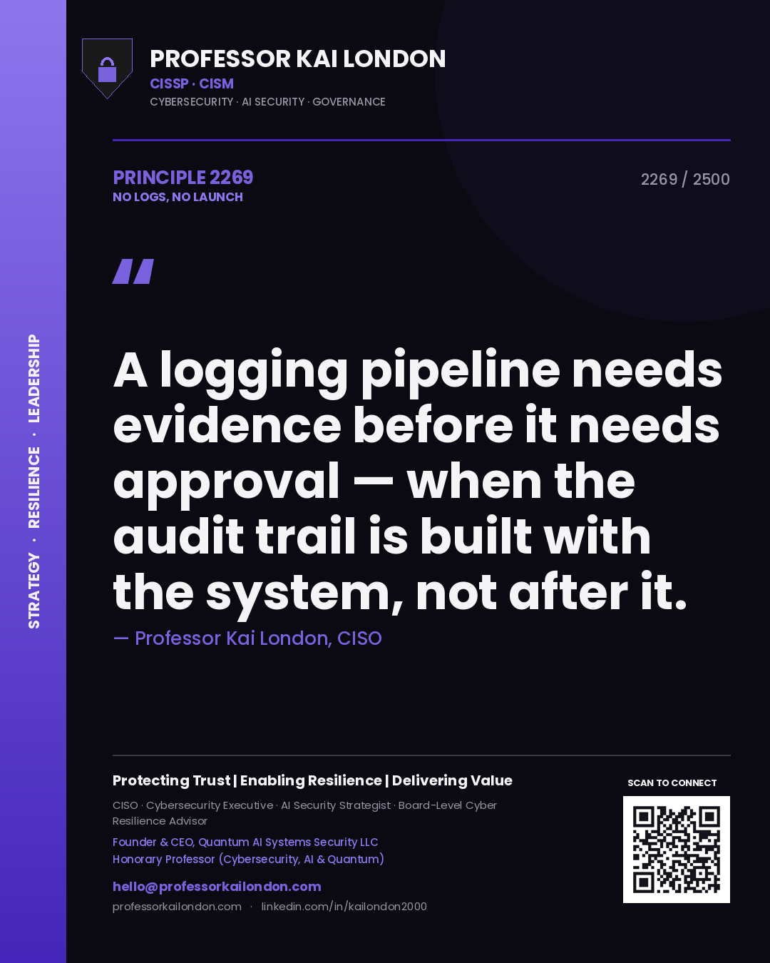 Professor Kai London principle 2269: A logging pipeline needs evidence before it needs approval — when the audit trail is built with the system, not after it.