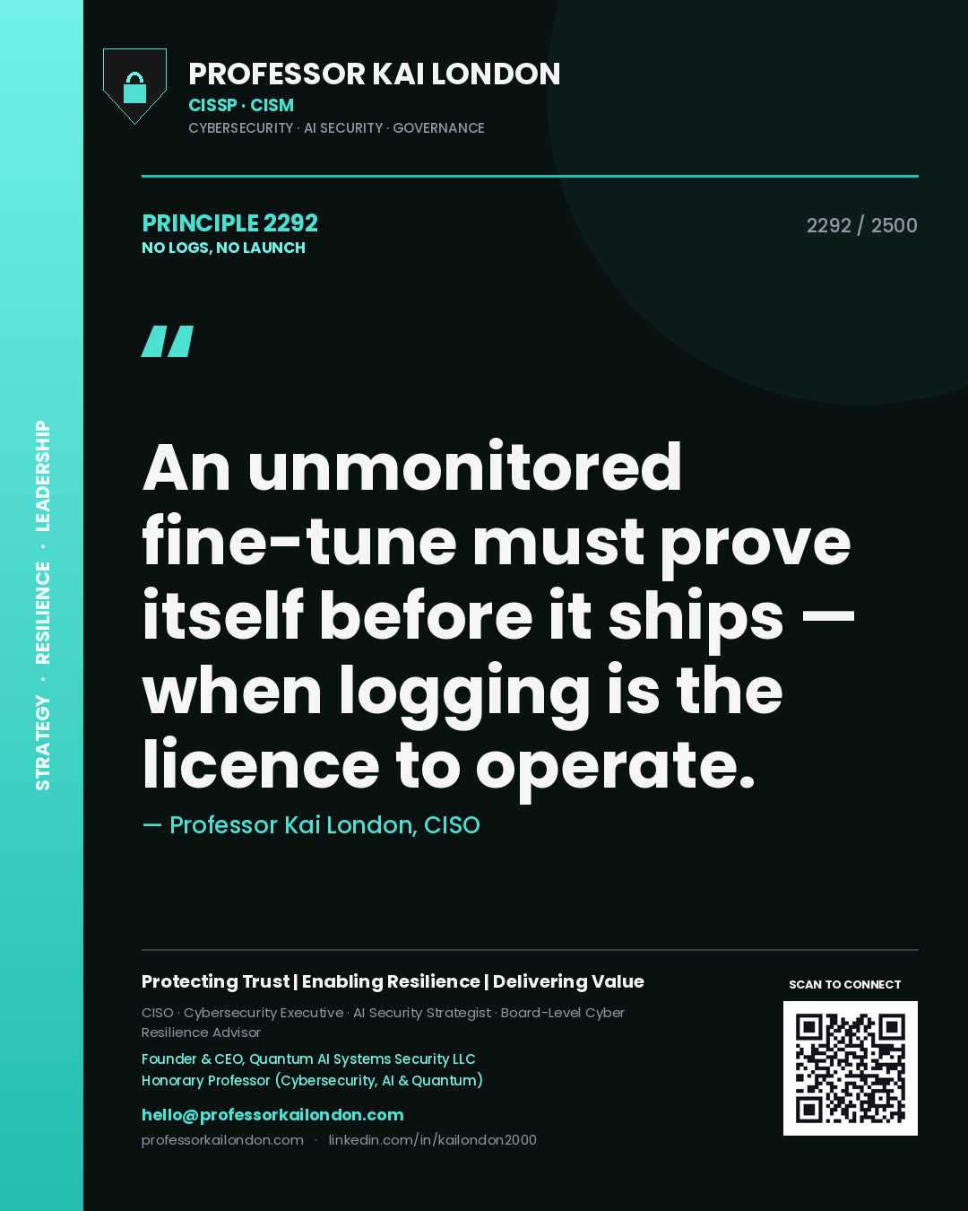 Professor Kai London principle 2292: An unmonitored fine-tune must prove itself before it ships — when logging is the licence to operate.