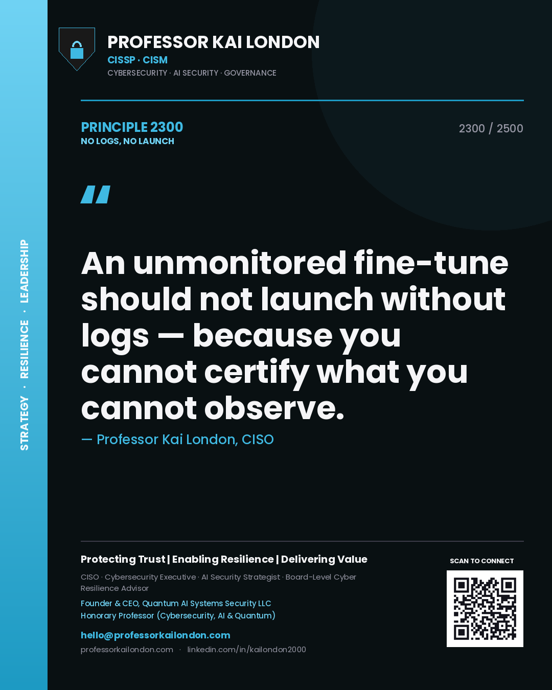 Professor Kai London principle 2300: An unmonitored fine-tune should not launch without logs — because you cannot certify what you cannot observe.