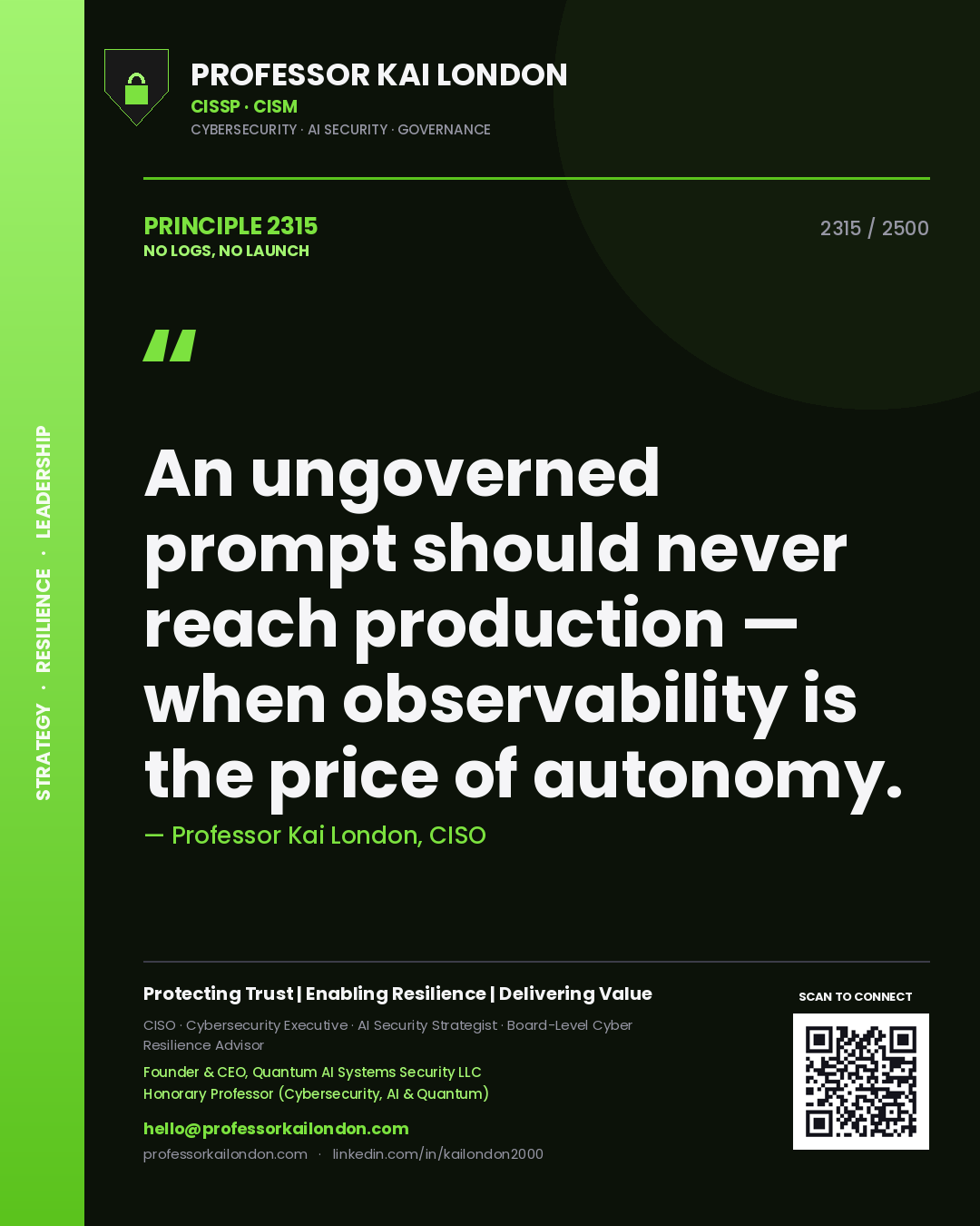 Professor Kai London principle 2315: An ungoverned prompt should never reach production — when observability is the price of autonomy.