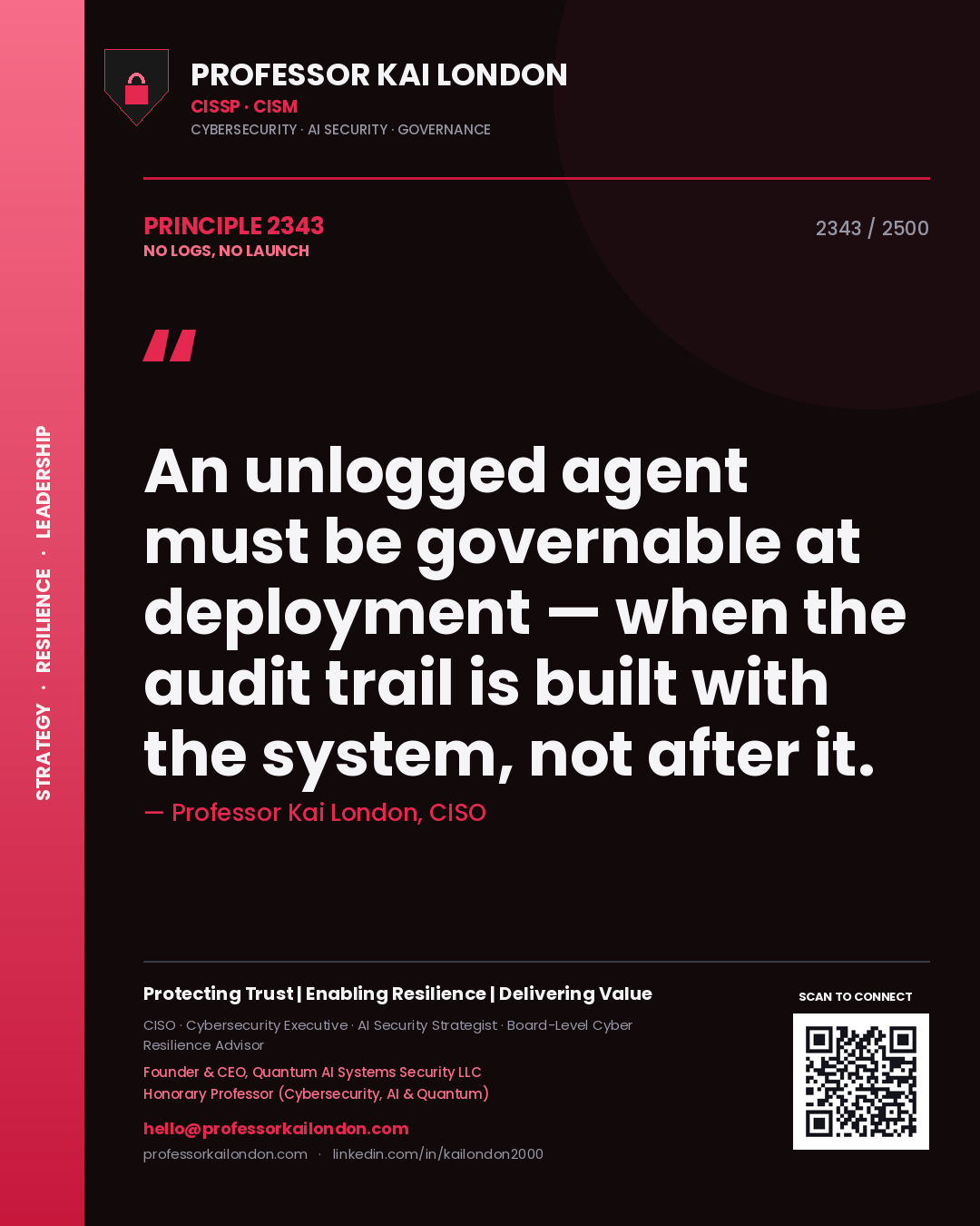 Quote card by Professor Kai London reading 'An unlogged agent must be governable at deployment — when the audit trail is built with the system, not after it.'. From the book No Logs, No Launch.