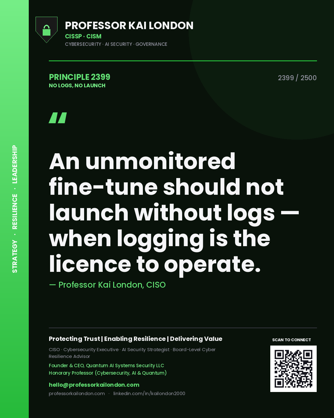 Quote card by Professor Kai London reading 'An unmonitored fine-tune should not launch without logs — when logging is the licence to operate.'. From the book No Logs, No Launch.
