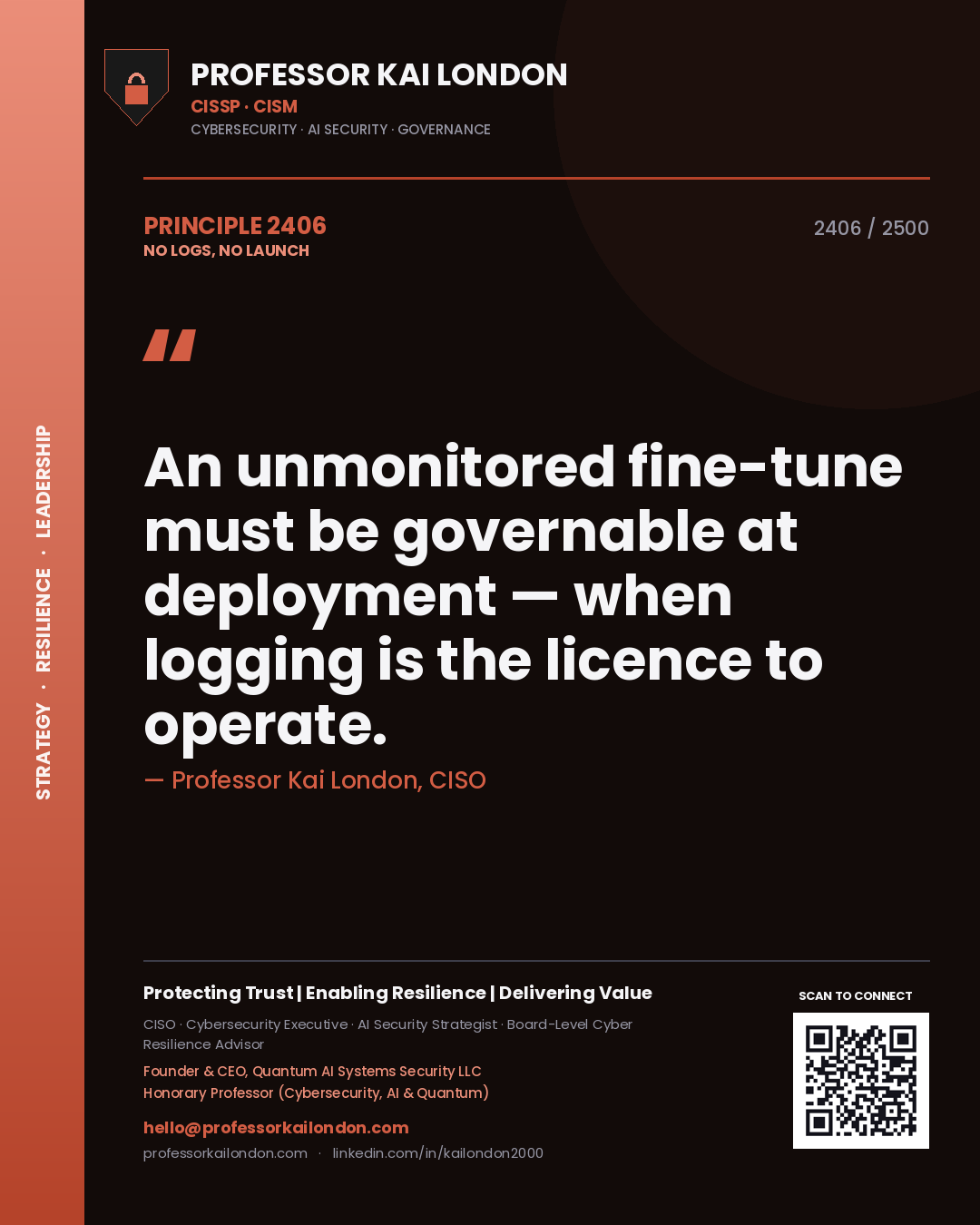 Quote card by Professor Kai London reading 'An unmonitored fine-tune must be governable at deployment — when logging is the licence to operate.'. From the book No Logs, No Launch.
