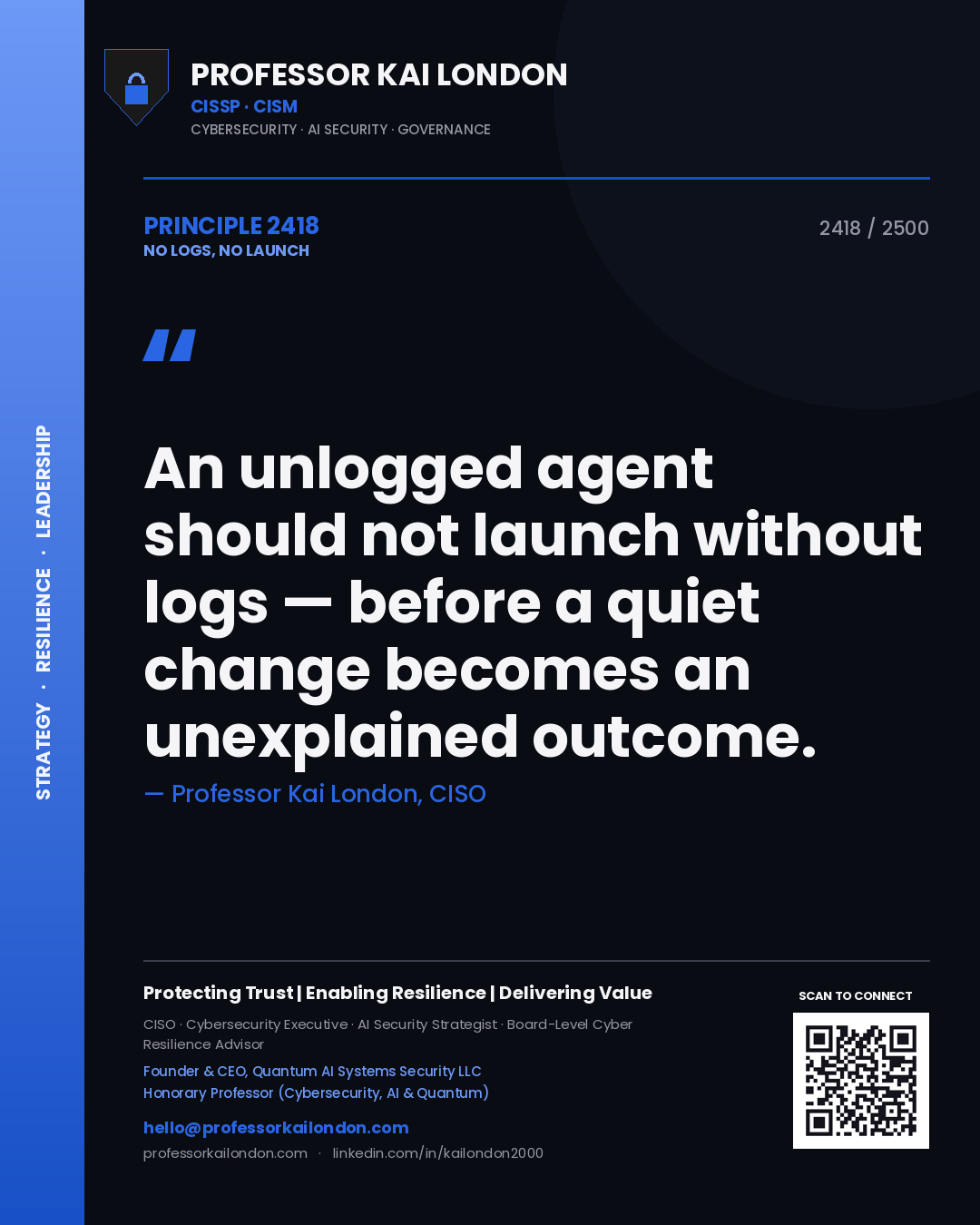Professor Kai London principle 2418: An unlogged agent should not launch without logs — before a quiet change becomes an unexplained outcome.