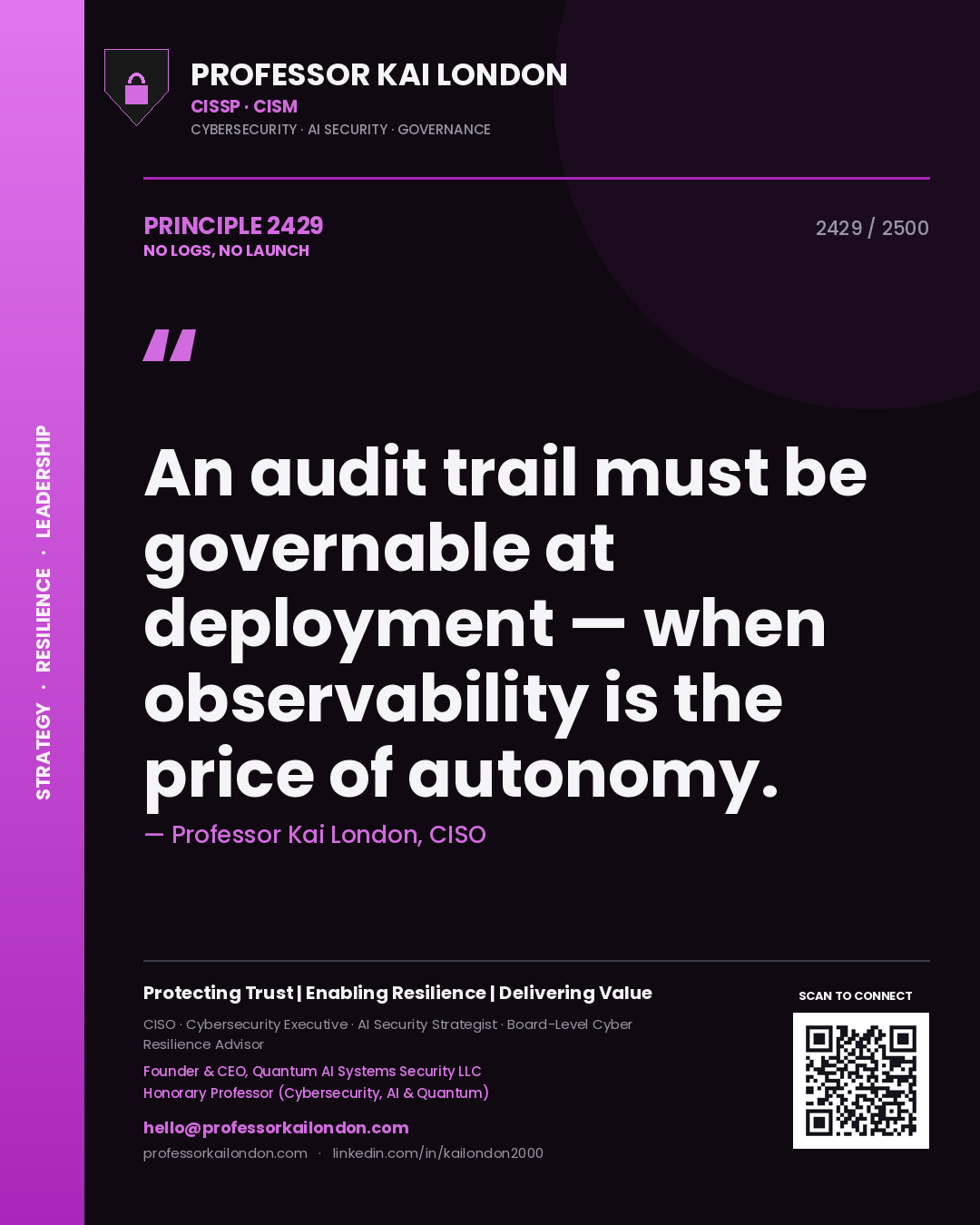 Quote card by Professor Kai London reading 'An audit trail must be governable at deployment — when observability is the price of autonomy.'. From the book No Logs, No Launch.