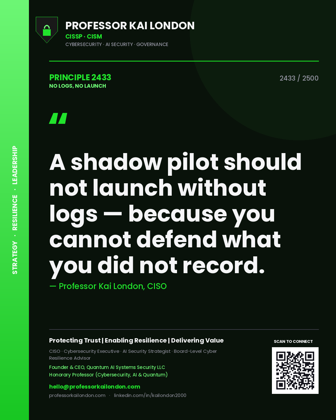 Professor Kai London principle 2433: A shadow pilot should not launch without logs — because you cannot defend what you did not record.