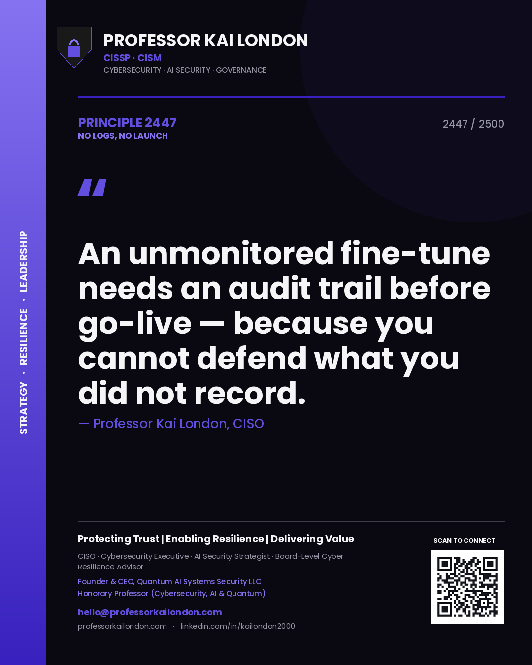 Professor Kai London principle 2447: An unmonitored fine-tune needs an audit trail before go-live — because you cannot defend what you did not record.