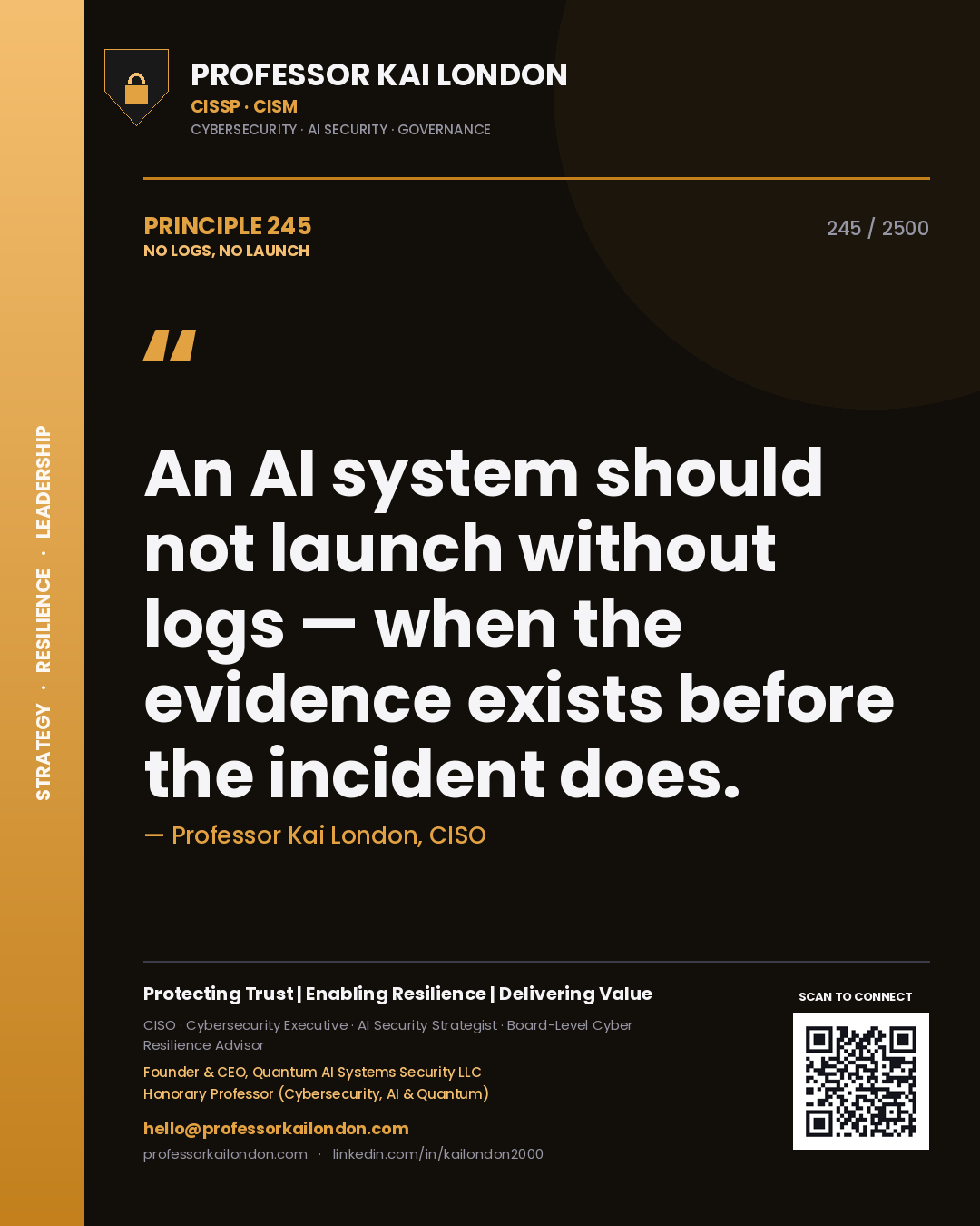Professor Kai London principle 245: An AI system should not launch without logs — when the evidence exists before the incident does.