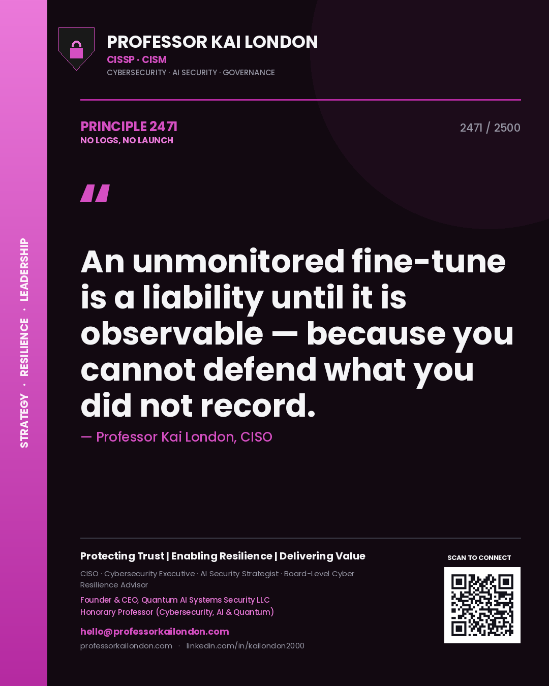 Professor Kai London principle 2471: An unmonitored fine-tune is a liability until it is observable — because you cannot defend what you did not record.