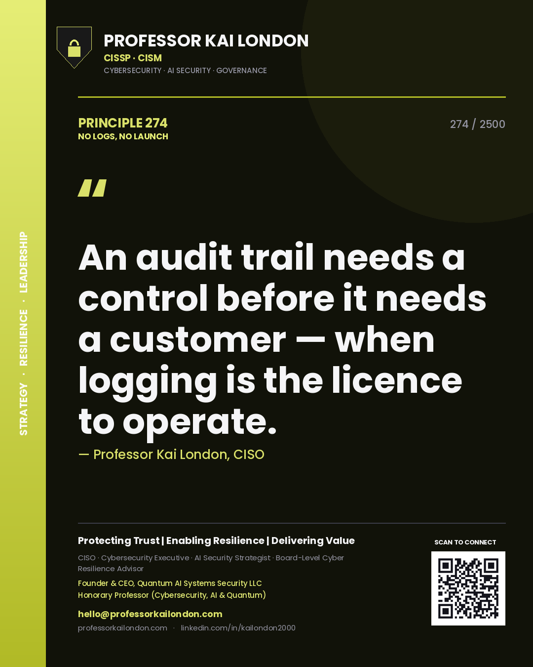 Professor Kai London principle 274: An audit trail needs a control before it needs a customer — when logging is the licence to operate.