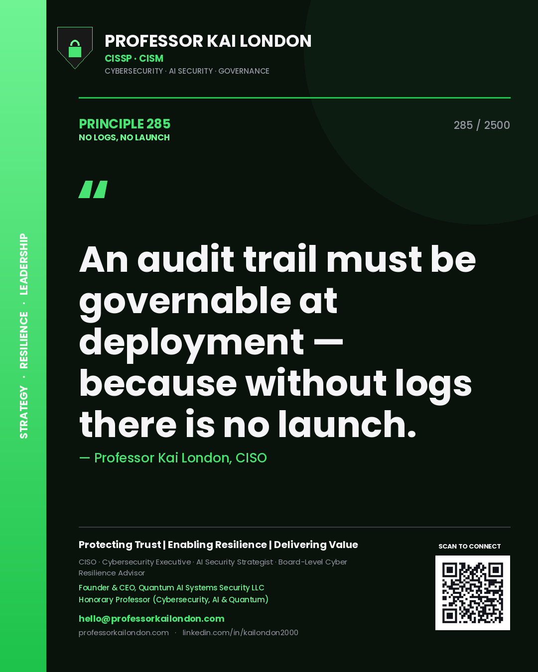 Professor Kai London principle 285: An audit trail must be governable at deployment — because without logs there is no launch.