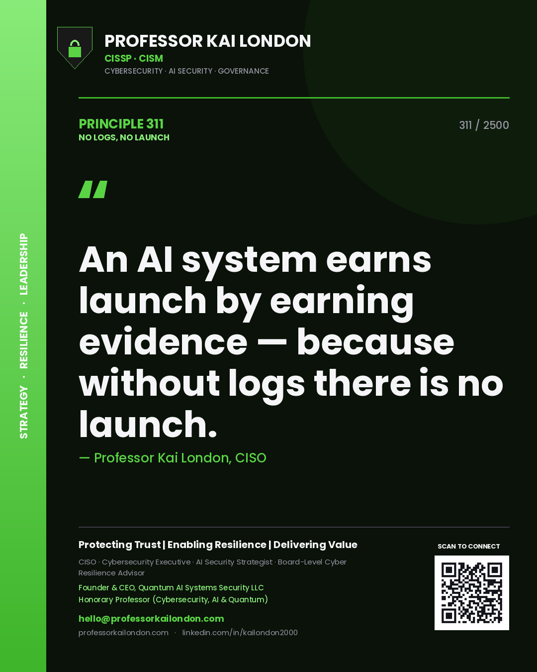 Professor Kai London principle 311: An AI system earns launch by earning evidence — because without logs there is no launch.