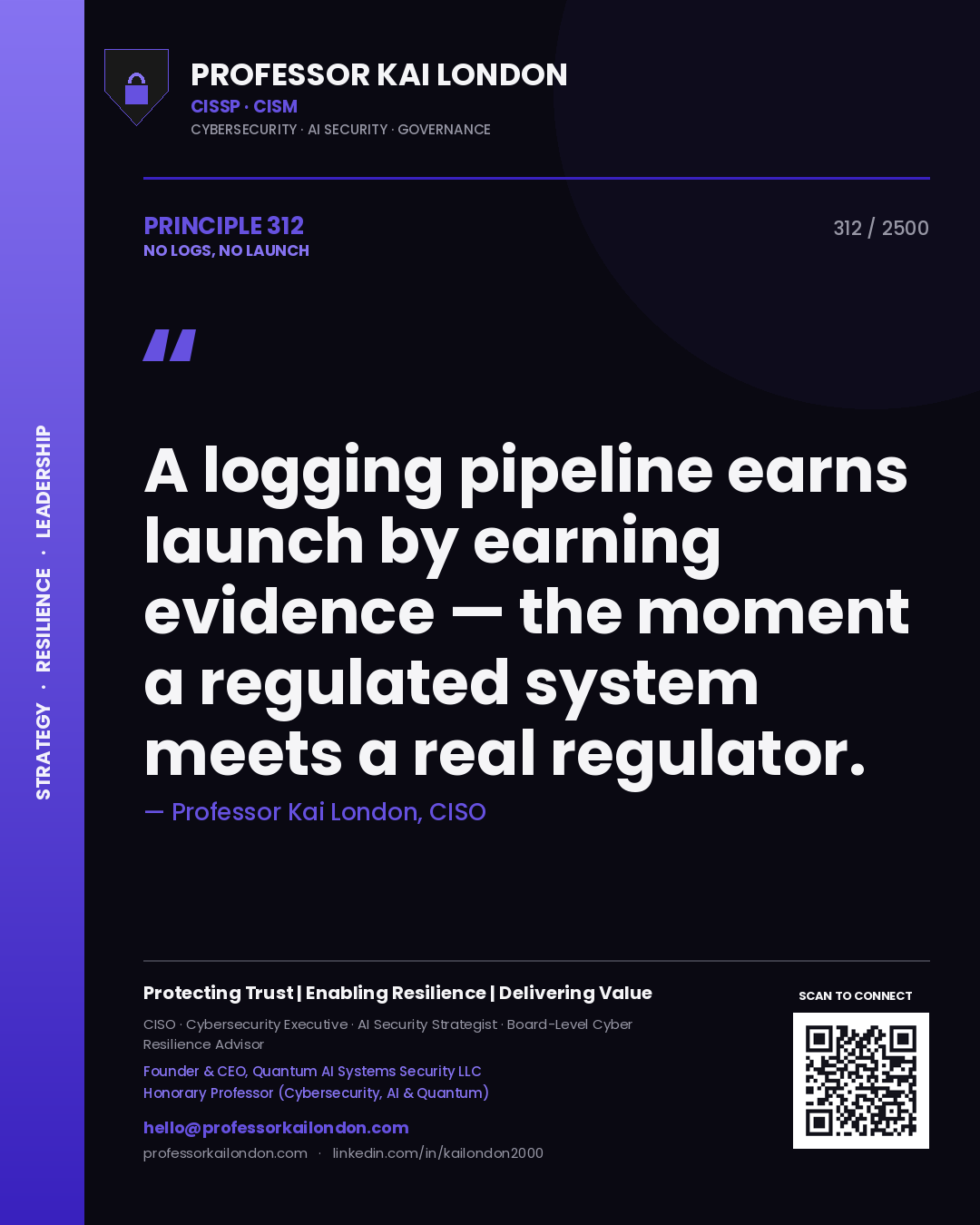 Professor Kai London principle 312: A logging pipeline earns launch by earning evidence — the moment a regulated system meets a real regulator.