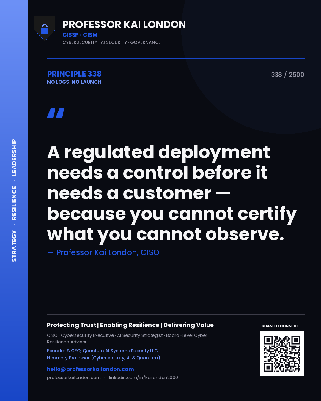 Quote card by Professor Kai London reading 'A regulated deployment needs a control before it needs a customer — because you cannot certify what you cannot observe.'. From the book No Logs, No Launch.