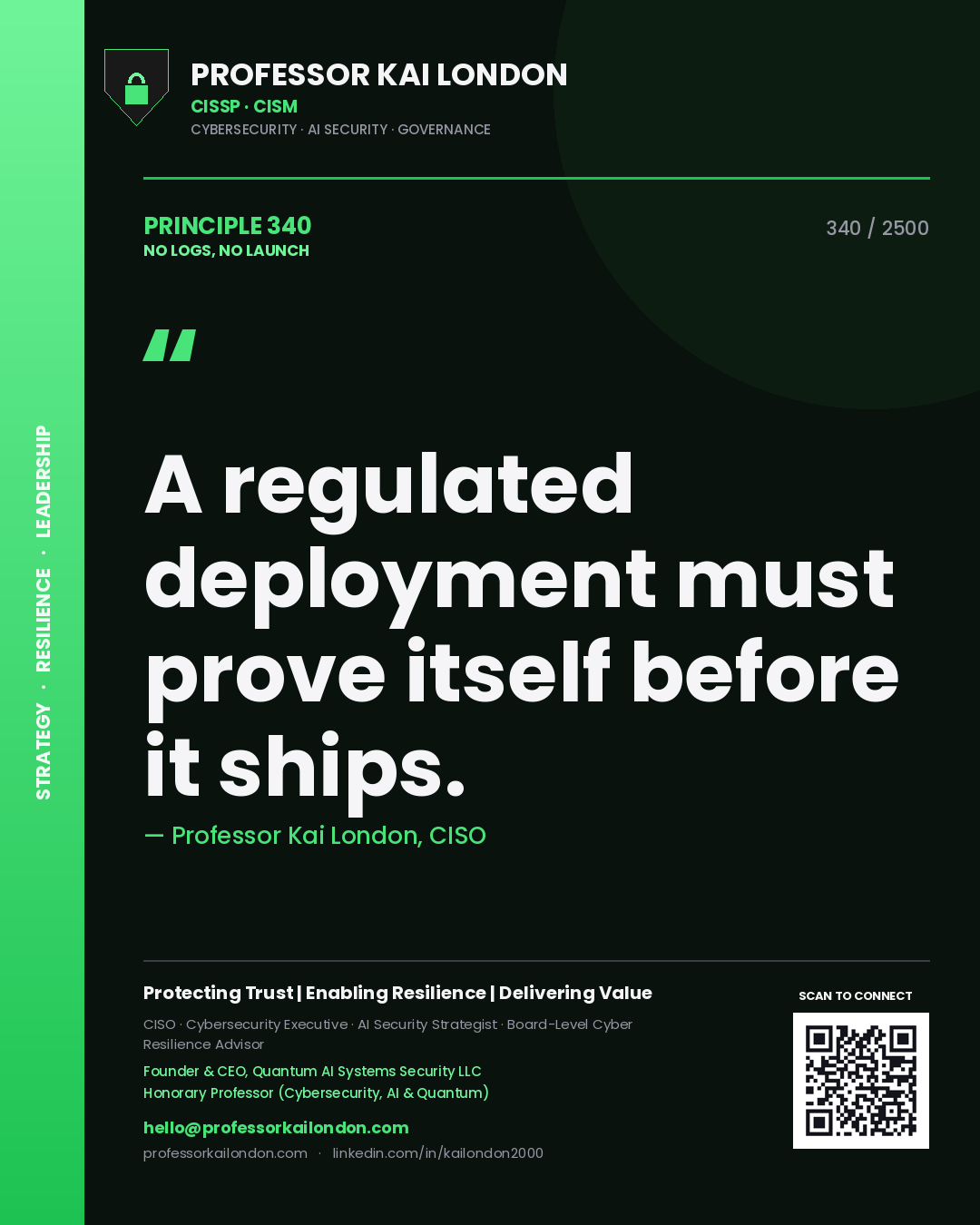 Professor Kai London principle 340: A regulated deployment must prove itself before it ships.