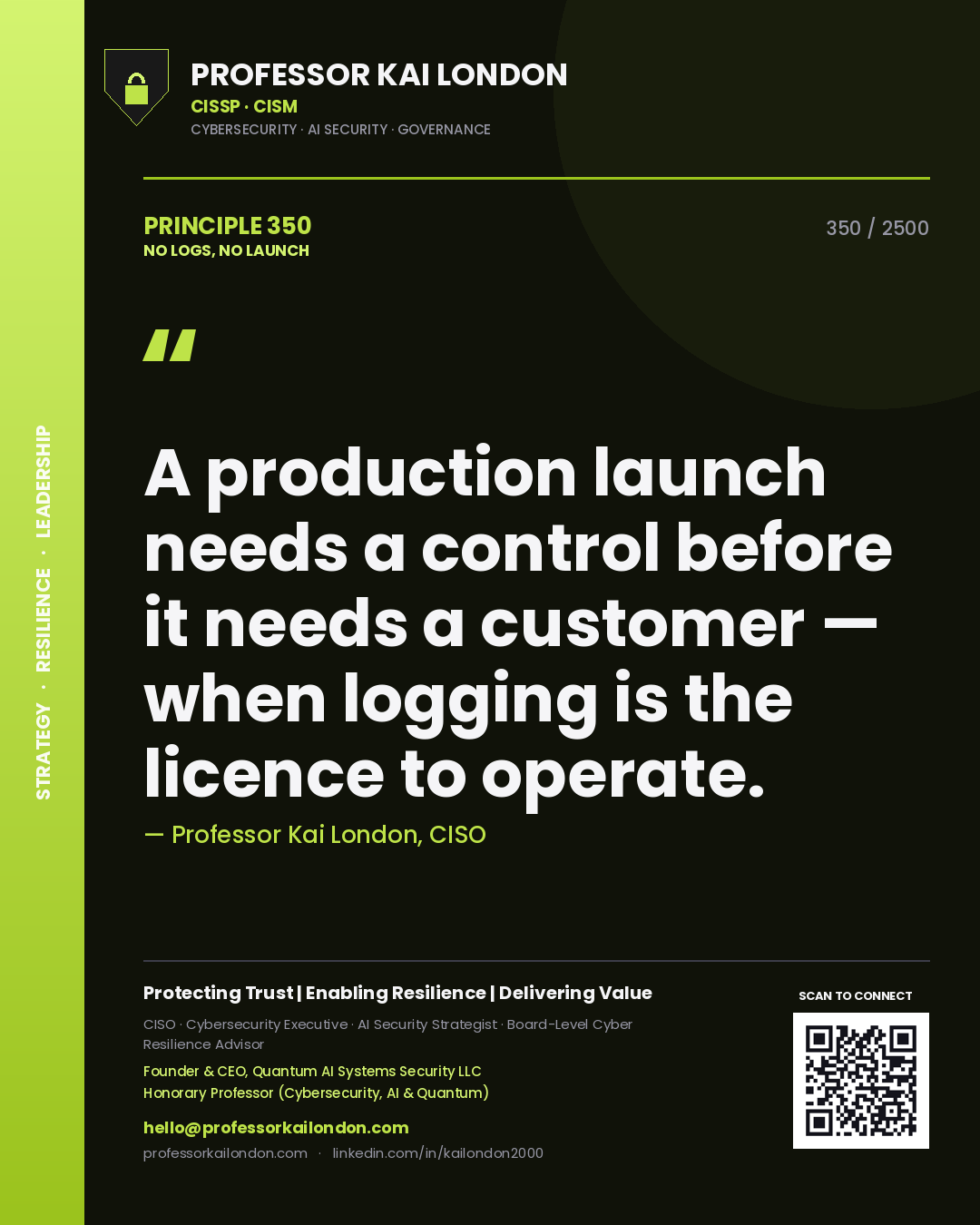 Professor Kai London principle 350: A production launch needs a control before it needs a customer — when logging is the licence to operate.