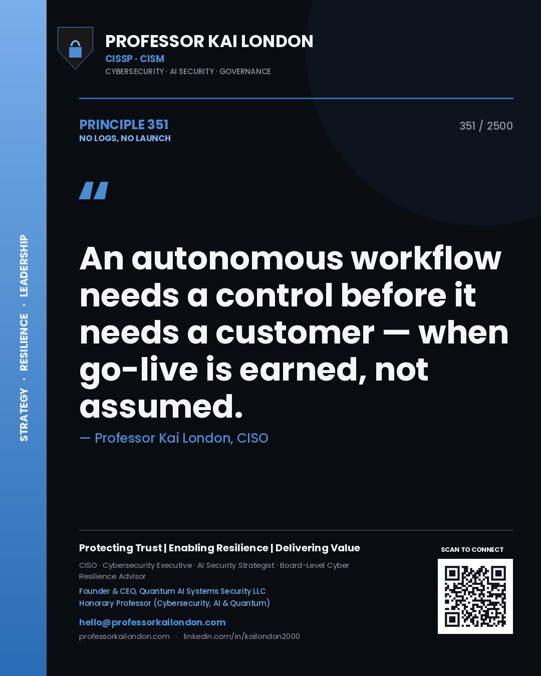 Quote card by Professor Kai London reading 'An autonomous workflow needs a control before it needs a customer — when go-live is earned, not assumed.'. From the book No Logs, No Launch.
