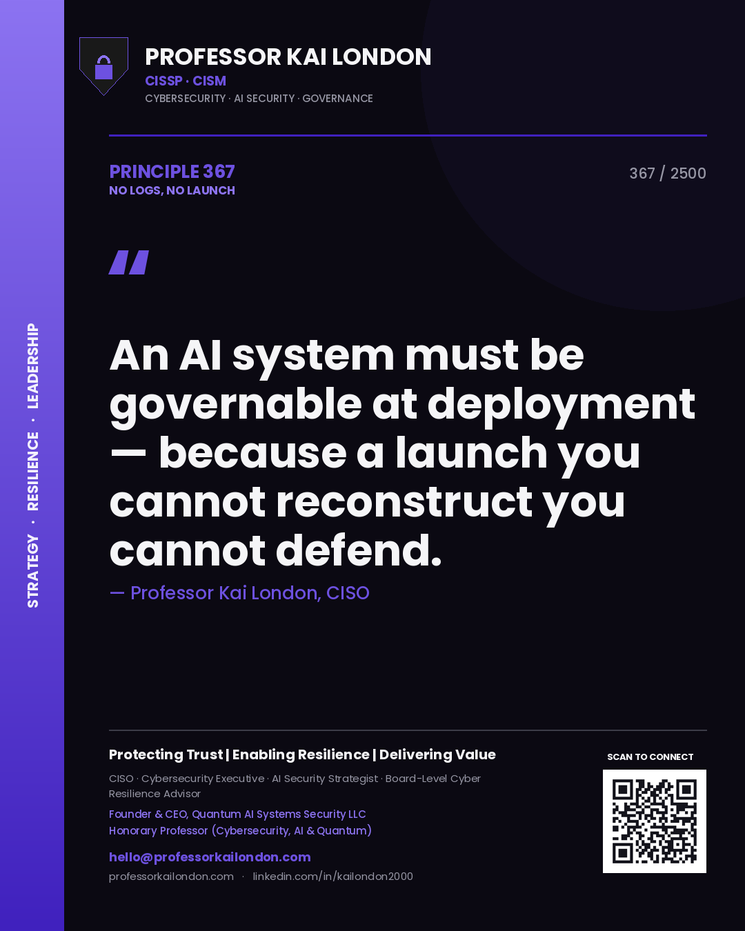 Professor Kai London principle 367: An AI system must be governable at deployment — because a launch you cannot reconstruct you cannot defend.