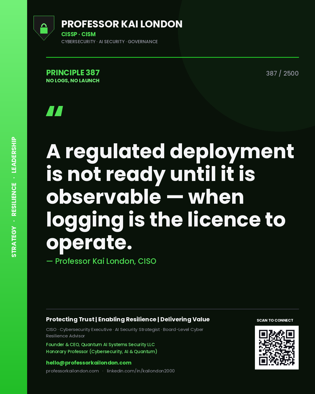 Professor Kai London principle 387: A regulated deployment is not ready until it is observable — when logging is the licence to operate.