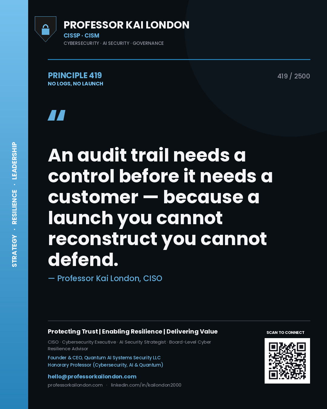 Professor Kai London principle 419: An audit trail needs a control before it needs a customer — because a launch you cannot reconstruct you cannot defend.