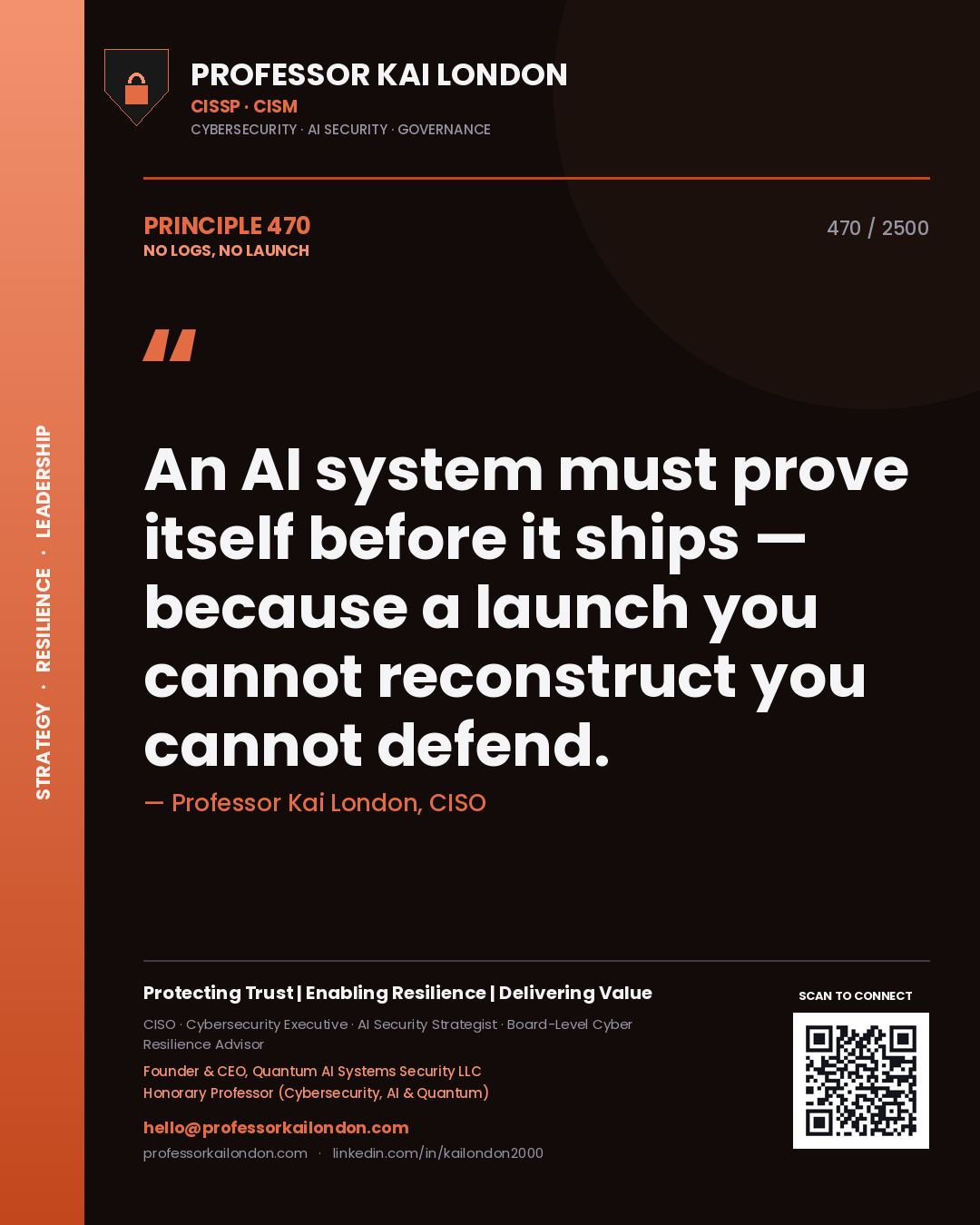 Professor Kai London principle 470: An AI system must prove itself before it ships — because a launch you cannot reconstruct you cannot defend.