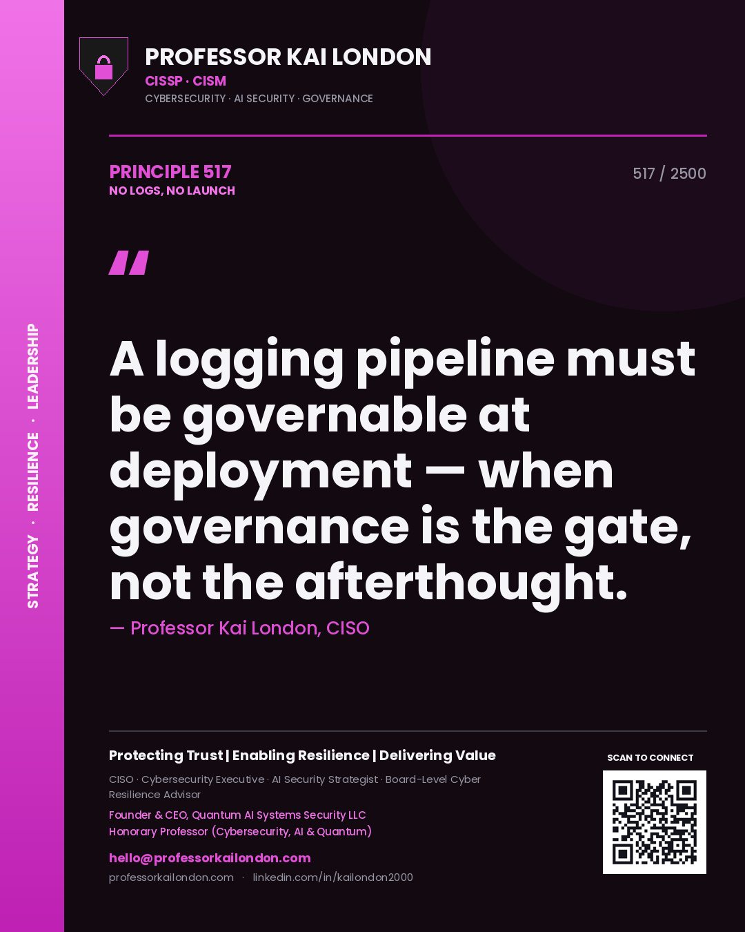 Quote card by Professor Kai London reading 'A logging pipeline must be governable at deployment — when governance is the gate, not the afterthought.'. From the book No Logs, No Launch.