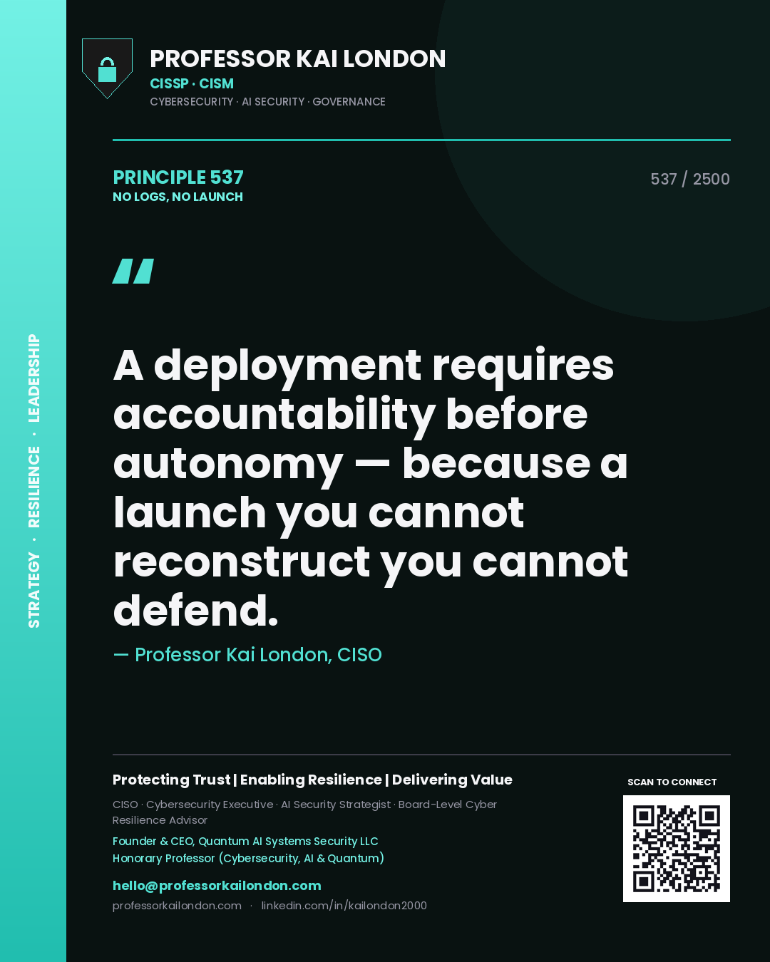 Professor Kai London principle 537: A deployment requires accountability before autonomy — because a launch you cannot reconstruct you cannot defend.