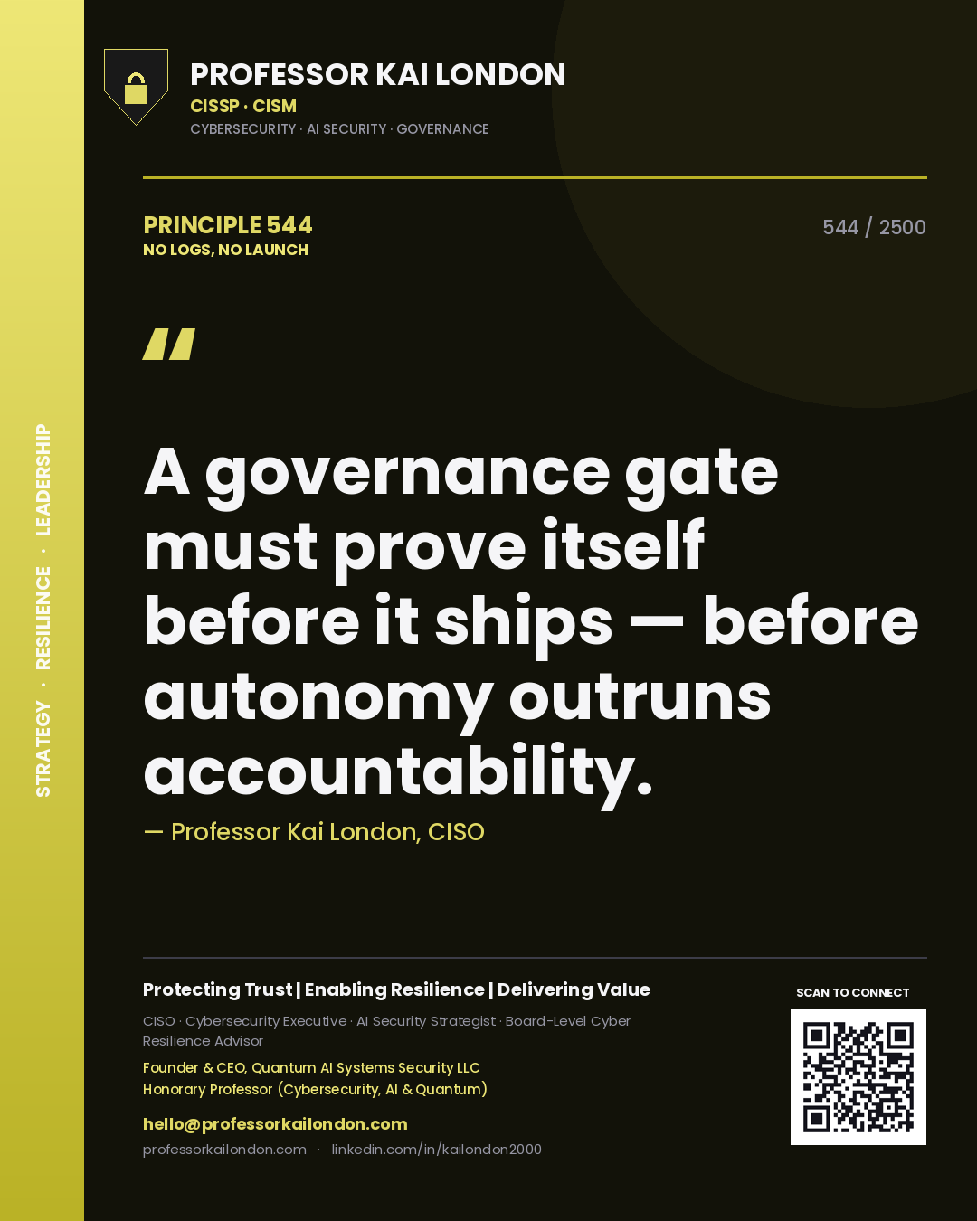 Professor Kai London principle 544: A governance gate must prove itself before it ships — before autonomy outruns accountability.