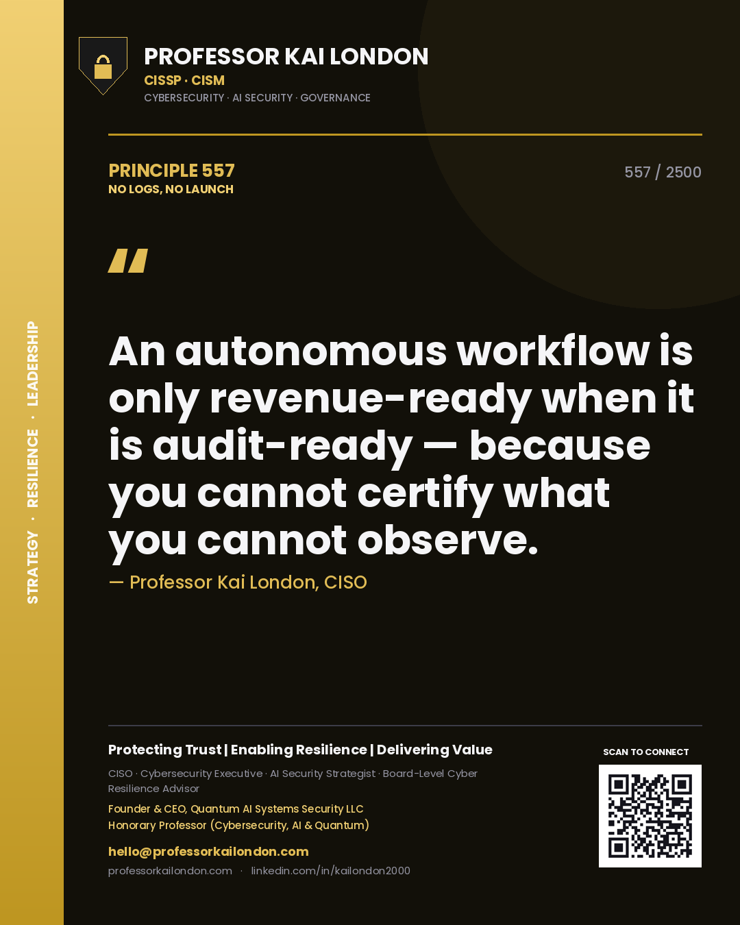 Professor Kai London principle 557: An autonomous workflow is only revenue-ready when it is audit-ready — because you cannot certify what you cannot observe.