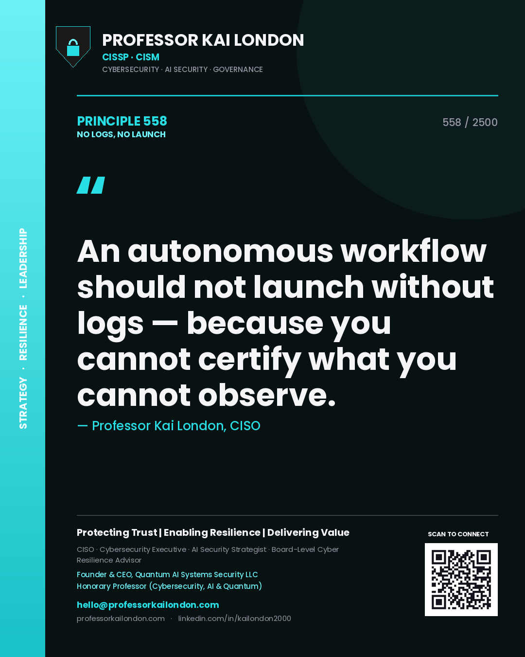 Professor Kai London principle 558: An autonomous workflow should not launch without logs — because you cannot certify what you cannot observe.