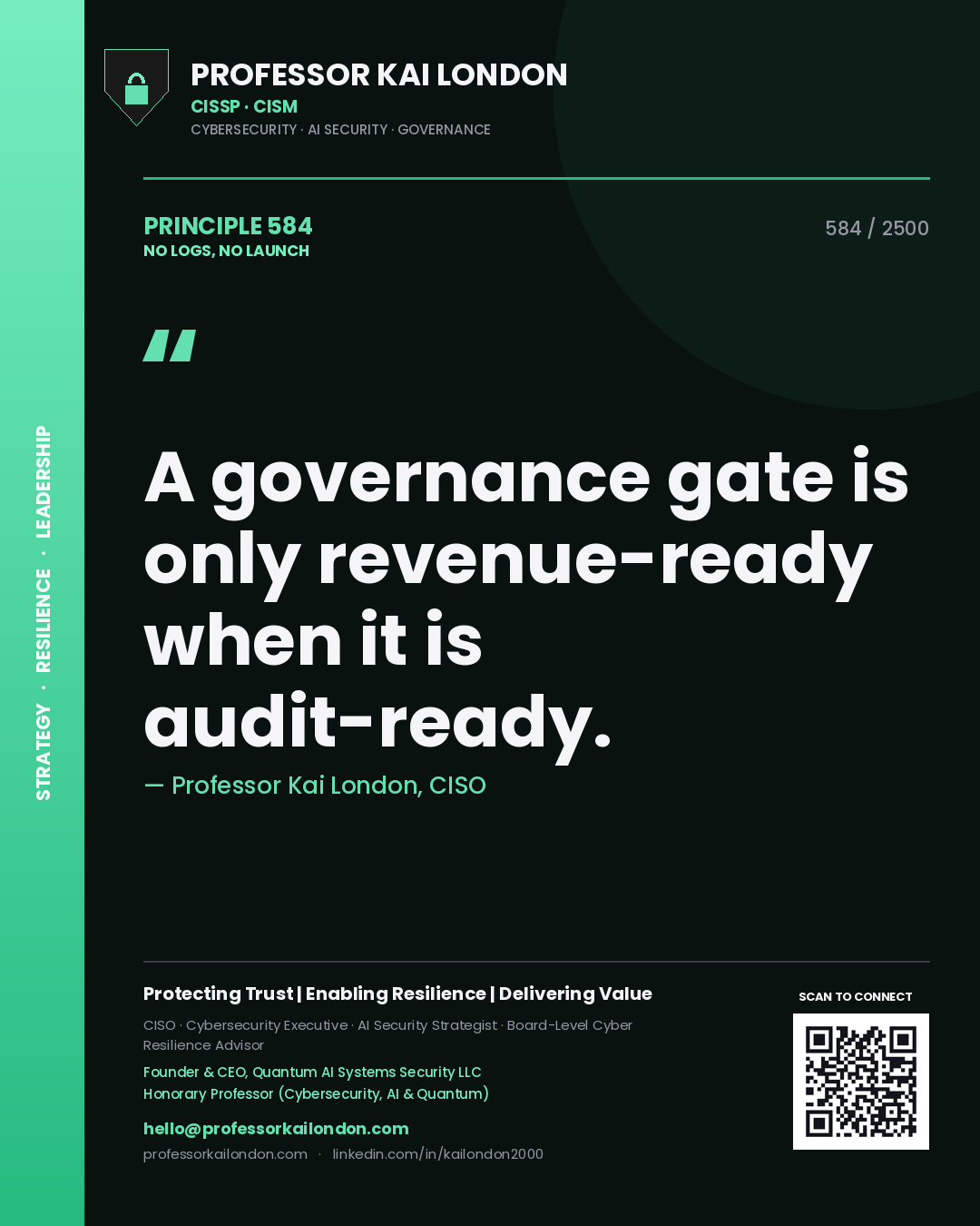 Professor Kai London principle 584: A governance gate is only revenue-ready when it is audit-ready.