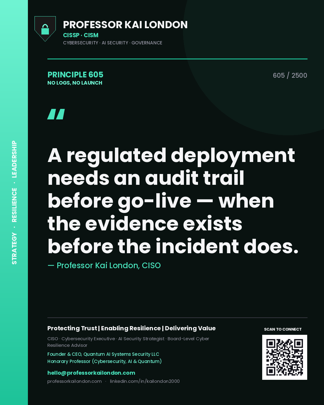 Professor Kai London principle 605: A regulated deployment needs an audit trail before go-live — when the evidence exists before the incident does.